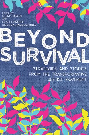 Book cover for Beyond Survival: Strategies and Stories from the Transformative Justice Movement Edited by Ejeris Dixon and Leah Lakshmi Piepzna-Samarasinha 