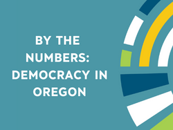 By the Numbers: Democracy in Oregon