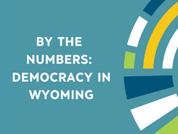 By the Numbers: Democracy in Wyoming