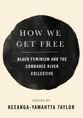 Book cover for How We Get Free: Black Feminism and The Combahee River Collective edited by Keeanga-Yamahtta Taylor 