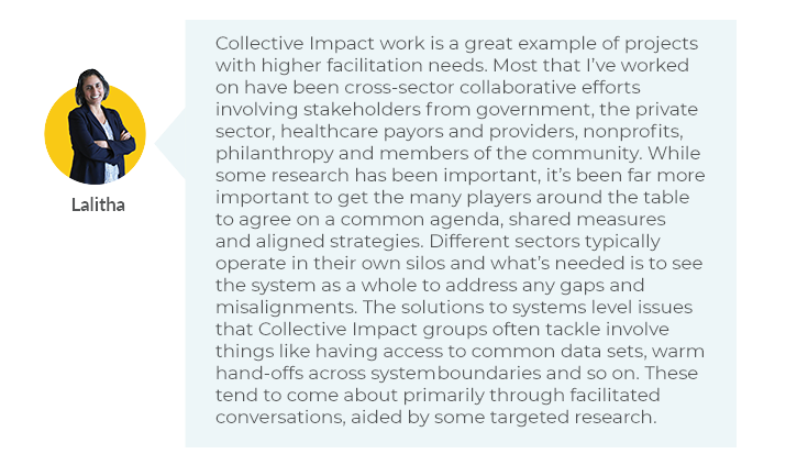 Collective Impact work is a great example of projects with higher facilitation needs. Most that I’ve worked on have been cross-sector collaborative efforts involving stakeholders from government, the private sector, healthcare payors and providers, nonpro
