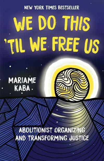 Book cover for We Do This ‘til We Free Us: Abolitionist Organizing and Transforming Justice by Mariame Kaba 
