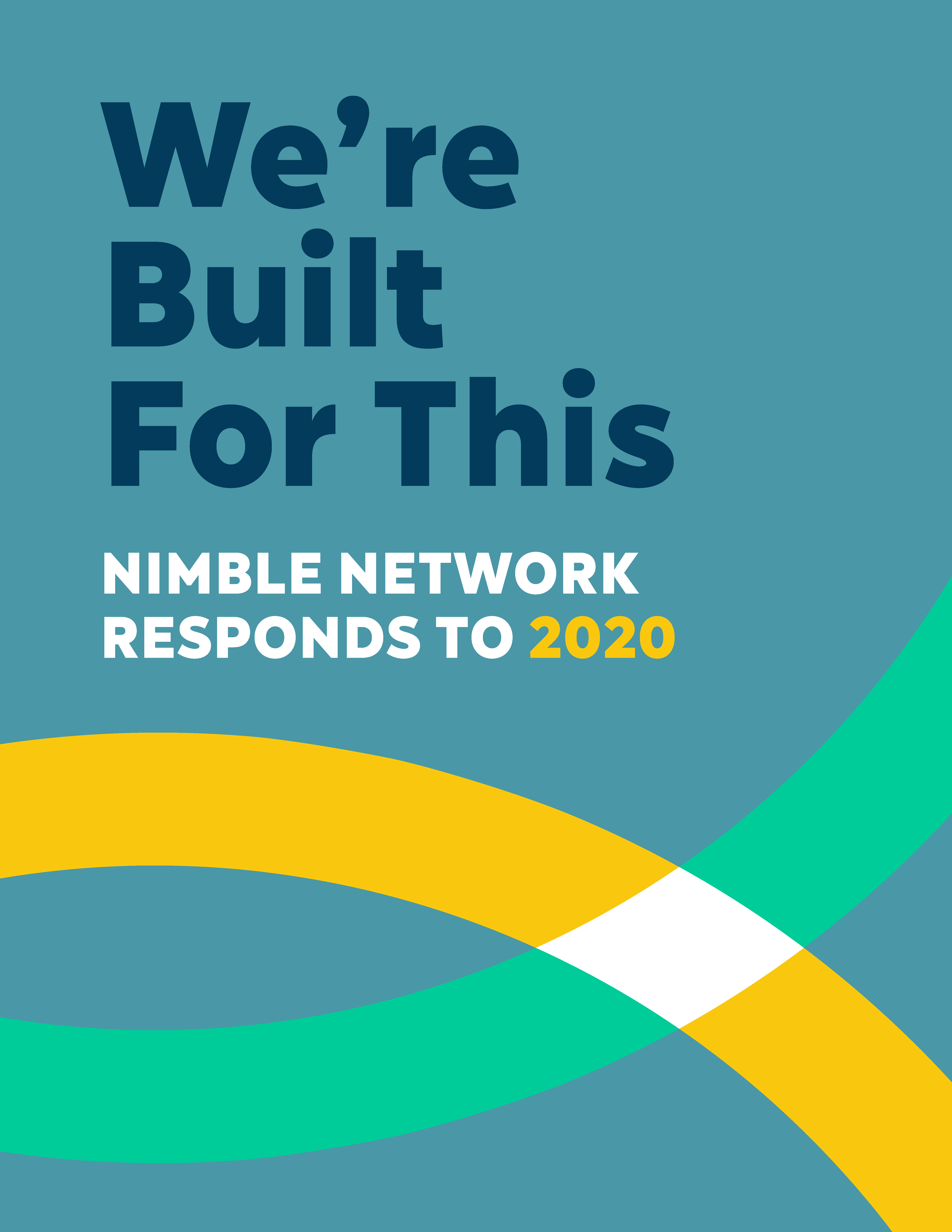 Cover image for report entitled We're Built for This: Nimble Network Responds to 2020. Graphic grey-blue background with title in dark blue and white; across the bottom section two arches in yellow and aqua intersect to form a white diamond 