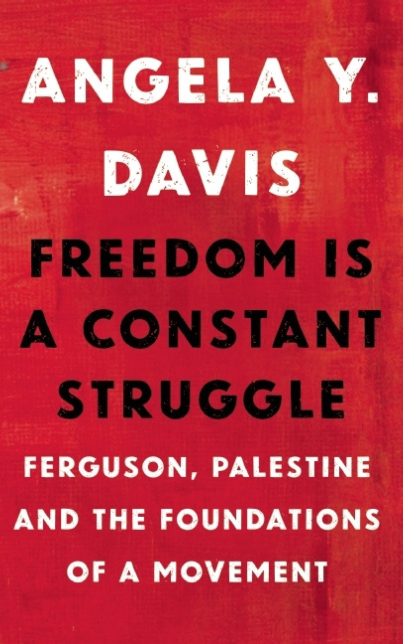 Book cover for Freedom Is a Constant Struggle: Ferguson, Palestine, and the Foundations of a Movement by Angela Y. Davis