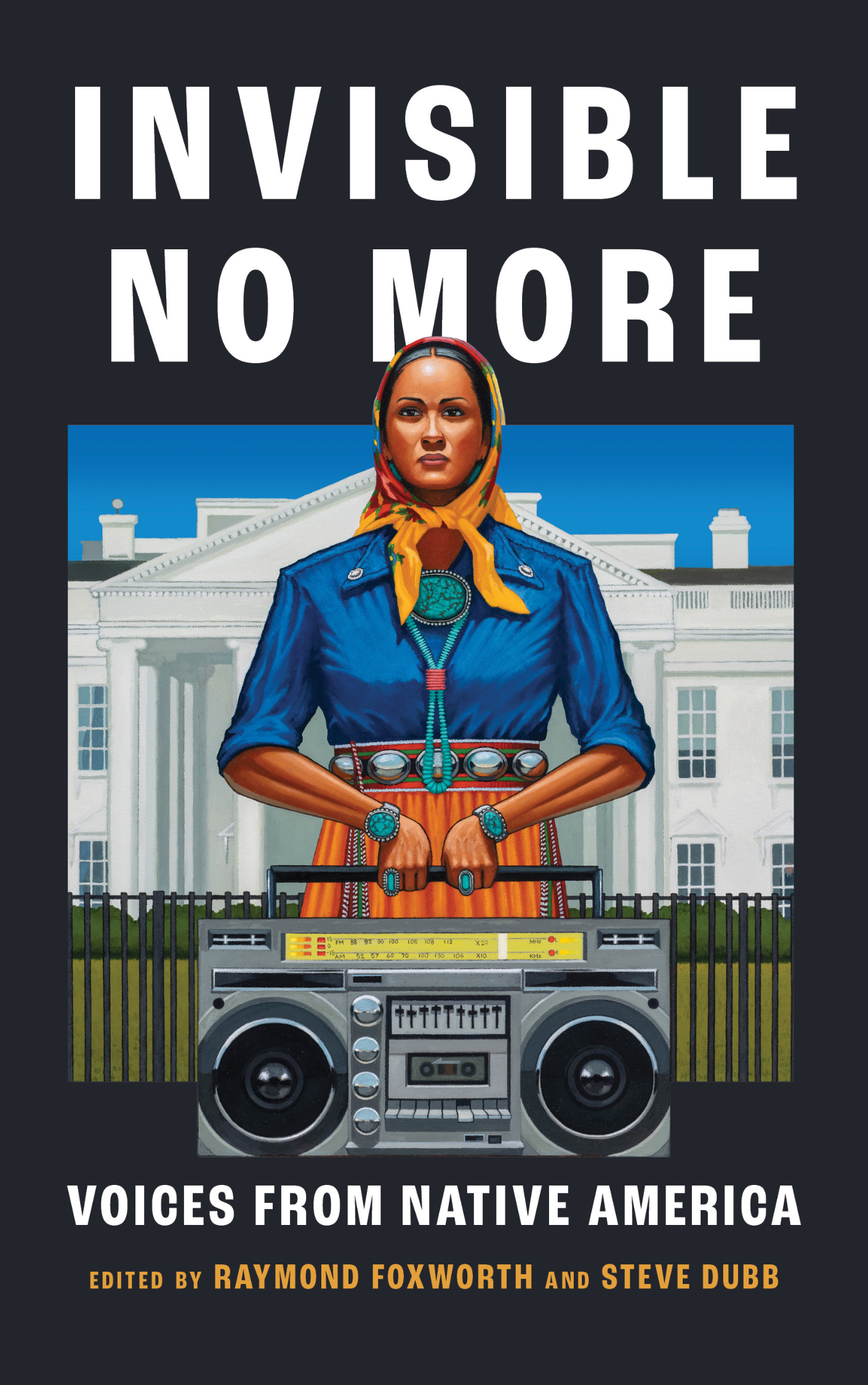 Book cover for Invisible No More: Voices from Native America Edited by Raymond Foxworth and Steve Dubb