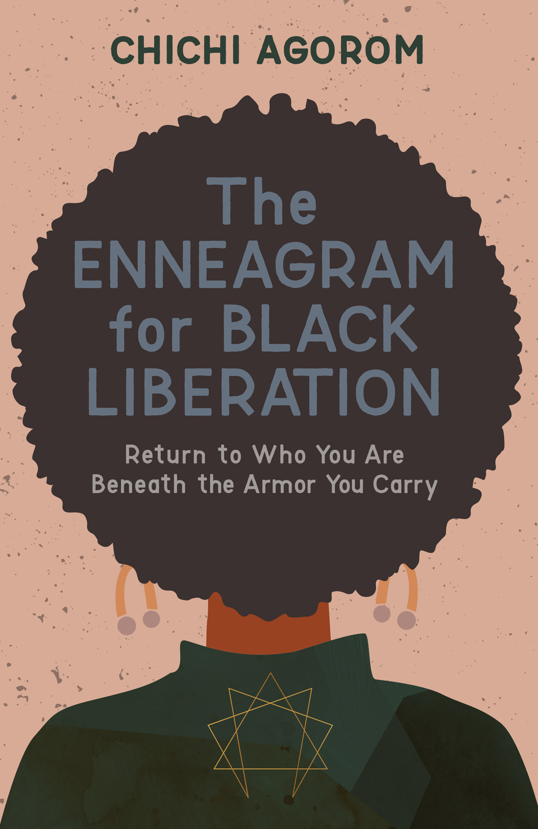 Book cover for “The Enneagram for Black Liberation” by Chichi Agorom, featuring an illustrated figure seen from behind with natural hair filling the center of the cover. Subtitle reads, “Return to Who You Are Beneath the Armor You Carry.”