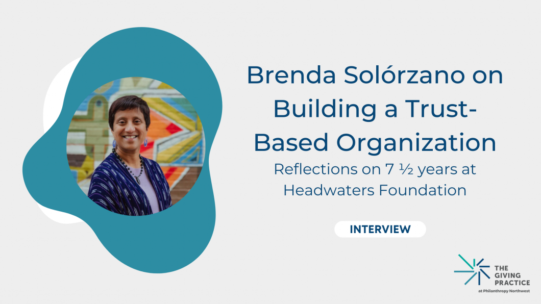 Brenda Solórzano on Building a Trust-Based Organization. Reflections on 7 1/2 years at Headwaters Foundation.