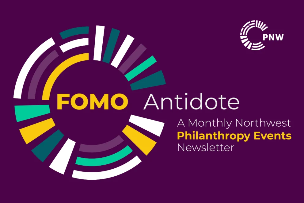 FOMO Antidote: A Monthly Northwest Philanthropy Events Newsletter