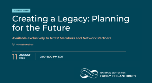 Graphic for an NCFP member webinar titled “Creating a Legacy: Planning for the Future.” Text reads: “Available exclusively to NCFP Members and Network Partners. Virtual webinar. August 11, 2026, 2:00–3:00 PM EDT.” The National Center for Family Philanthropy logo appears at the bottom right on a dark teal background.