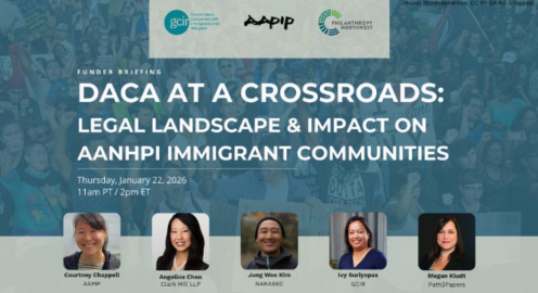 Event graphic for a funder briefing titled ‘DACA at a Crossroads: Legal Landscape & Impact on AANHPI Immigrant Communities,’ scheduled for Thursday, January 22, 2026, at 11 a.m. PT / 2 p.m. ET. Hosted by GCIR, AAPIP, and Philanthropy Northwest. Speakers shown include Courtney Chappell (AAPIP), Angeline Chen (Clark Hill LLP), Jung Woo Kim (NAKASEC), Ivy Suriyopas (GCIR), and Megan Kludt (Path2Papers), over a background image of a community rally.
