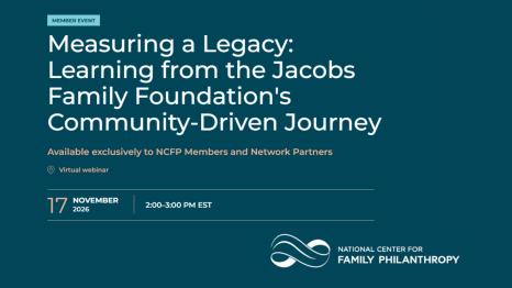 Graphic for the National Center for Family Philanthropy member event “Measuring a Legacy: Learning from the Jacobs Family Foundation’s Community-Driven Journey,” a virtual webinar on November 17, 2026, from 2–3 p.m. EST, available exclusively to NCFP members and network partners.