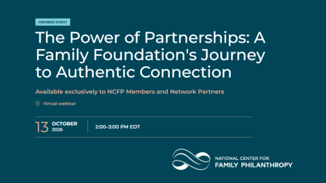 Graphic for the National Center for Family Philanthropy member event “The Power of Partnerships: A Family Foundation’s Journey to Authentic Connection,” a virtual webinar on October 13, 2026, from 2–3 p.m. EDT, available exclusively to NCFP members and network partners.
