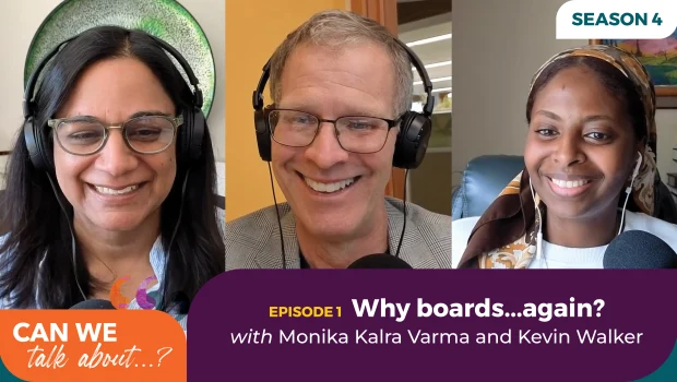 Season 4, Episode 1 graphic for the “Can We Talk About...?” podcast featuring host Mares and guests Monika Kalra Varma and Kevin Walker smiling during a video conversation. Text reads, “Why boards...again? with Monika Kalra Varma and Kevin Walker.”