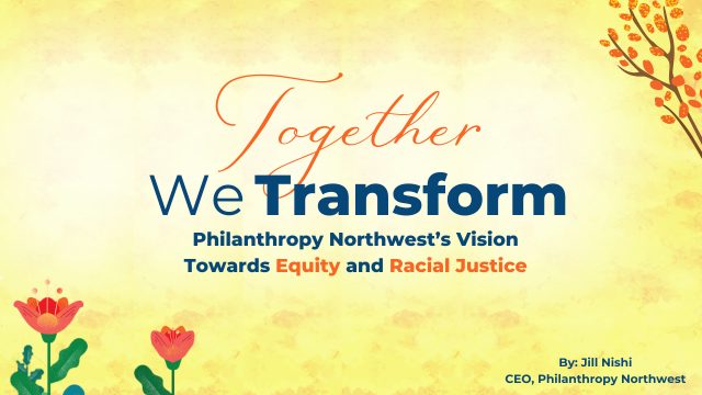Feature graphic with a dandelion background that says "Together We Transform. Philanthropy Northwest's vision towards Equity and Racial Justice." With flowers at the bottom and a tree branch with orange leaves on the right side.