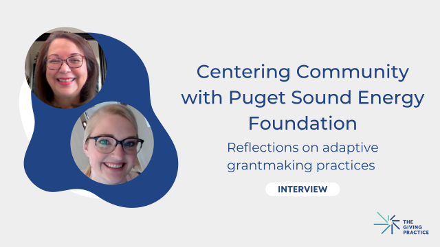 Featured Image with Title: Centering Community with Puget Sound Energy Foundation. Reflections on adaptive grantmaking practices. Interview. Headshots of interviewees, Nina Odell and Rachel Benner to the left. The Giving Practice's logo in the bottom right corner. 
