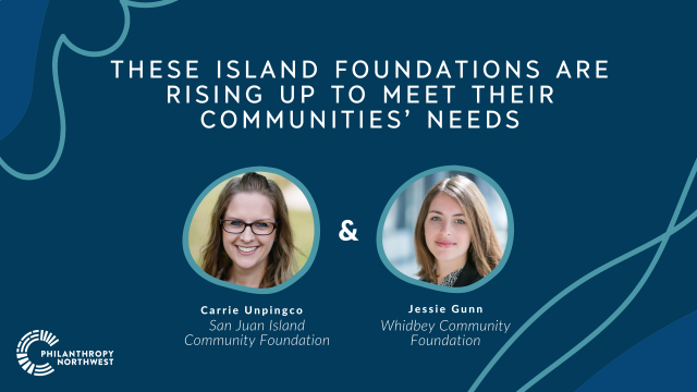 These Island Foundations Are Rising Up to Meet Their Communities' Needs with headshots of Carrie Unpingco (San Juan Island Community Foundation) and Jessie Gunn (Whidbey Community Foundation)