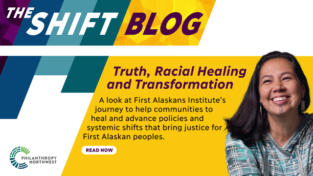 The Shift Blog: Truth Racial Healing and Transformation. A look at First Alaskans Institute's journey to bring their community to the precipice of truth and racial healing. With Ayyu Qassataq headshot