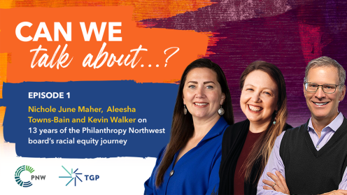 Promotional graphic for the podcast Can We Talk About…? featuring Megan Maher, Aleesha Towns-Bain and Kevin Walker discussing Philanthropy Northwest’s equity journey. The title appears on colorful painted blocks, with headshots of the three speakers on the right and PNW and TGP logos at the bottom.