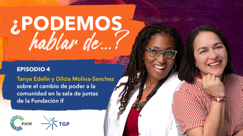 Promotional graphic for the Spanish-language podcast ¿Podemos hablar de…? Episodio 4, featuring Tanya Edelin and Diala Molina-Sanchez discussing shifting power to the community in a foundation boardroom. Their headshots appear on the right, with colorful painted backgrounds and PNW and TGP logos at the bottom.