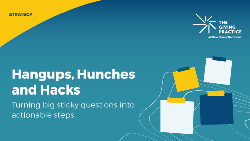 Graphic for Hangups, Hunches and Hacks: Turning big sticky questions into actionable steps. The Giving Practice at Philanthropy Northwest logo appears in the upper right. The background transitions from yellow to blue, with illustrated sticky notes clustered on the right.