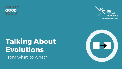 Graphic for Talking About Evolutions: From what, to what?, part of the Pretty Good Tools series. The Giving Practice at Philanthropy Northwest logo appears in the upper right. The design features a teal background and an icon of an arrow going from one square to another, representing change.