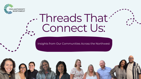 Philanthropy Northwest logo and the title ‘Threads That Connect Us: Insights from our Communities Across the Northwest’ with dashed thread lines on a light background. Along the bottom, a row of ten smiling people (staff and members)