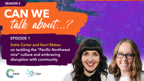 Promotional graphic for the “Can We Talk About…?” podcast, Season 3, Episode 1. The episode features Katie Carter and Karri Matau discussing tackling the “Pacific Northwest nice” culture and embracing disruption with community.