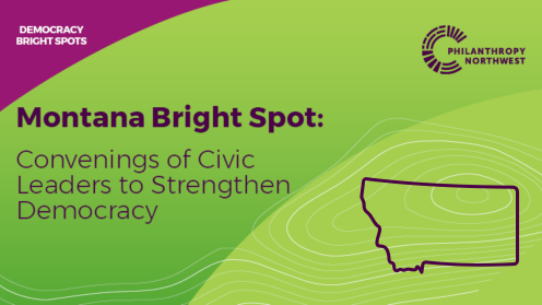 Graphic titled “Montana Bright Spot: Convenings of Civic Leaders to Strengthen Democracy,” with a plum header labeled “Democracy Bright Spots,” Philanthropy Northwest branding in the top right, and an outline of Montana over a grass-to-lime gradient background with contour lines.