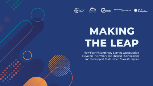 Graphic for Making the Leap: How Four Philanthropy-Serving Organizations Elevated Their Work and Shaped Their Regions and the Support that Helped Make it Happen. Set on a deep blue background with light blue title text. Abstract geometric shapes—circles, lines and dotted patterns in teal, orange and coral—decorate the left side. Logos of Catalyst, Northern California Grantmakers, Philanthropy Northwest, Satterberg Foundation and SoCal Grantmakers appear across the top.