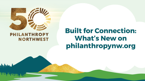 Built for Connection: What’s New on philanthropynw.org. Blog graphic celebrating Philanthropy Northwest’s 50th anniversary, featuring a gold “50 Philanthropy Northwest” mark on the left. The design shows stylized green and teal hills, a winding river, evergreen trees, and gold hills beneath a white cloud shape on a light background, conveying connection and forward movement.