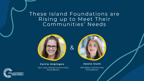 These Island Foundations Are Rising Up to Meet Their Communities' Needs with headshots of Carrie Unpingco (San Juan Island Community Foundation) and Jessie Gunn (Whidbey Community Foundation)