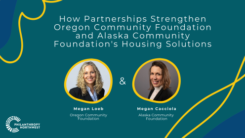 How Partnerships Strengthen Oregon Community Foundation and Alaska Community Foundation's Housing Solutions