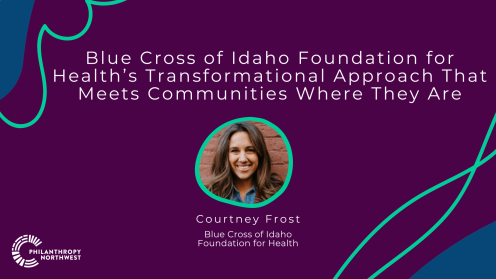 Blog graphic with the headline “Blue Cross of Idaho Foundation for Health’s Transformational Approach That Meets Communities Where They Are.” On a deep purple background with teal curved accents, a circular headshot appears centered below the title. Headshot of Courtney Frost, smiling, Blue Cross of Idaho Foundation for Health, wearing a denim shirt against a brick background. The Philanthropy Northwest logo appears in the lower left.