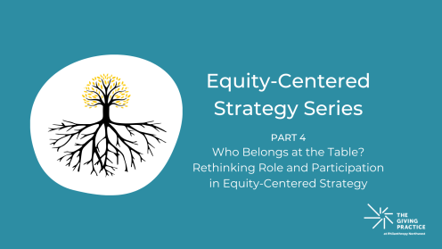 Graphic for Equity-Centered Strategy Series — Part 4: Who Belongs at the Table? Rethinking Role and Participation in Equity-Centered Strategy. Set on a teal background with a white organic frame on the left containing a stylized tree with a black trunk and roots and yellow leaves, symbolizing rooted equity. Large white title and subtitle at right; The Giving Practice logo appears in the lower right.