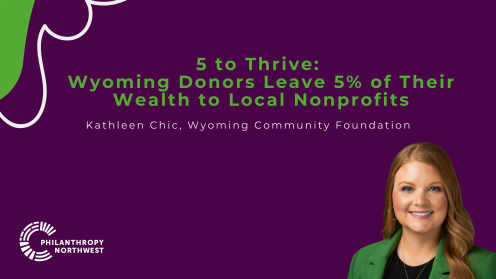 Graphic titled “5 to Thrive: Wyoming Donors Leave 5% of Their Wealth to Local Nonprofits,” with “Kathleen Chic, Wyoming Community Foundation” below. Set on a plum background with grass-green title text and light gray accent lines. A headshot of Kathleen Chick appears in the lower right, smiling in a green blazer. The Philanthropy Northwest logo appears in the lower left.