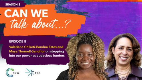 Podcast episode graphic for Can We Talk About…? Season 3, Episode 8. Text reads: “Valeriana Chikoti-Bandua Estes and Maya Thornell-Sandifor on stepping into our power as audacious funders.” The design features a textured purple background, orange brushstroke title block, and large portraits of Valeriana Chikoti-Bandua Estes and Maya Thornell-Sandifor on the right. PNW and TGP logos appear at the bottom.