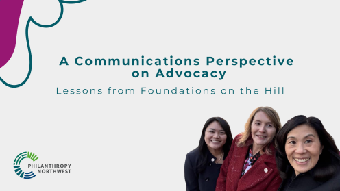Graphic titled “A Communications Perspective on Advocacy — Lessons from Foundations on the Hill.” At right, a photo of Karen Westing, Meredith Higashi, and Jill Nishi smiling together. The Philanthropy Northwest logo appears at lower left.