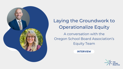 Graphic with a light gray background and blue text reading, “Laying the Groundwork to Operationalize Equity: A conversation with the Oregon School Board Association’s Equity Team.” Two circular headshots appear on the left over an abstract blue shape, with an “Interview” label and The Giving Practice logo on the right.
