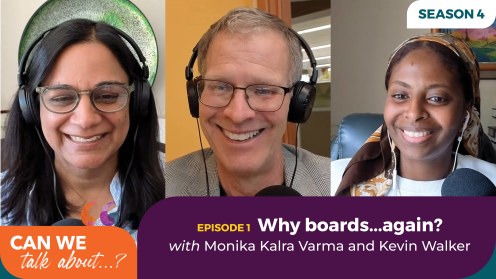 Season 4, Episode 1 graphic for the “Can We Talk About...?” podcast featuring host Mares and guests Monika Kalra Varma and Kevin Walker smiling during a video conversation. Text reads, “Why boards...again? with Monika Kalra Varma and Kevin Walker.”