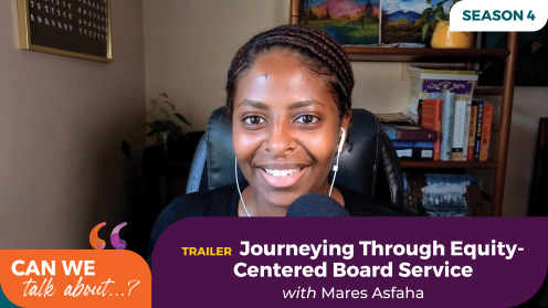 Graphic for Season 4 Trailer of “Can We Talk About…?” featuring Mares Asfaha speaking into a microphone from a home office. Text reads, “Trailer: Journeying Through Equity-Centered Board Service with Mares Asfaha.”