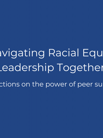 Navigating Racial Equity Leadership Together: Reflections on the Power of Peer Support