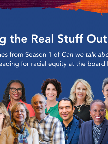 Podcast feature image that says "Saying the Real Stuff Out Loud" Themes from Season 1 of Can we talk about...? on leading for racial equity at the board level with headshots of all the guest speakers